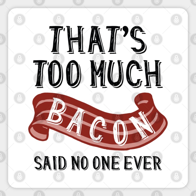 That’s Too Much Bacon Magnet by LuckyFoxDesigns